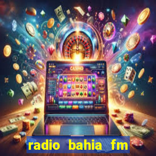 radio bahia fm 88.7 ao vivo ouvir